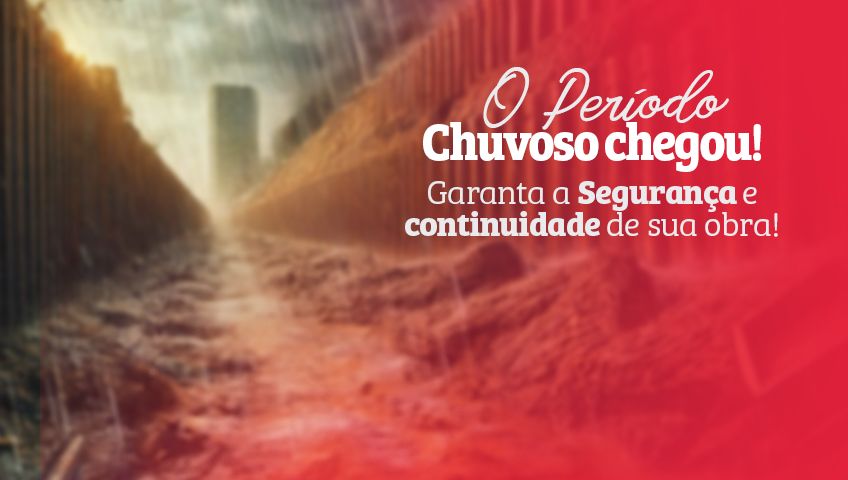 O período chuvoso chegou, garanta a segurança e continuidade da sua obra